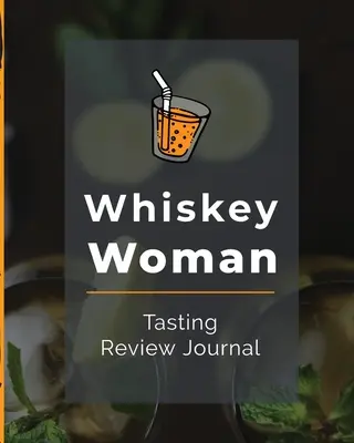 Whiskey Woman Tasting Review Journal: Alkohol Notatnik Cygaro Bar Towarzysz Single Malt Bourbon Rye Wypróbuj Destylarnia Filozofia Szkocka Whisky Prezent Pomarańcza - Whiskey Woman Tasting Review Journal: Alcohol Notebook Cigar Bar Companion Single Malt Bourbon Rye Try Distillery Philosophy Scotch Whisky Gift Orange