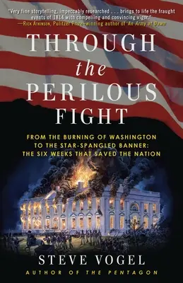 Przez niebezpieczną walkę: Od spalenia Waszyngtonu do Gwiaździstego Sztandaru: Sześć tygodni, które ocaliły naród - Through the Perilous Fight: From the Burning of Washington to the Star-Spangled Banner: The Six Weeks That Saved the Nation