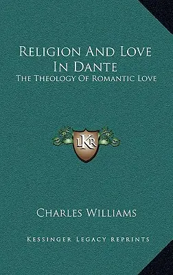 Religia i miłość u Dantego: teologia miłości romantycznej - Religion and Love in Dante: The Theology of Romantic Love