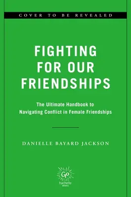 Walka o nasze przyjaźnie: Nauka i sztuka konfliktu i więzi w relacjach między kobietami - Fighting for Our Friendships: The Science and Art of Conflict and Connection in Women's Relationships