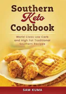 Południowa książka kucharska Keto: Światowej klasy południowe przepisy o wysokiej zawartości tłuszczu i niskiej zawartości węglowodanów - Southern Keto Cookbook: World Class High Fat and Low Carb Southern Recipes