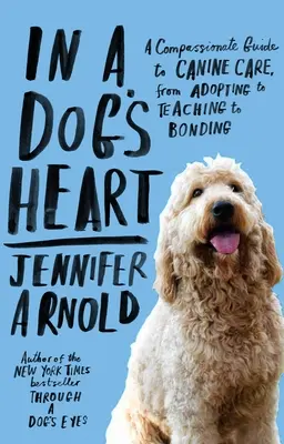 W psim sercu: A Compassionate Guide to Canine Care, from Adopting to Teaching to Bonding - In a Dog's Heart: A Compassionate Guide to Canine Care, from Adopting to Teaching to Bonding