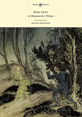 Peer Gynt - poemat dramatyczny ilustrowany przez Arthura Rackhama - Peer Gynt - A Dramatic Poem - Illustrated by Arthur Rackham