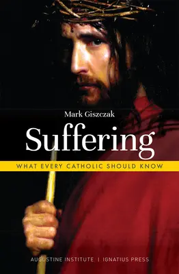 Cierpienie: Co każdy katolik wiedzieć powinien - Suffering: What Every Catholic Should Know