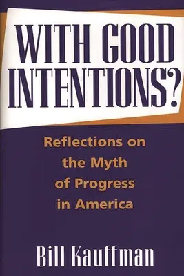 Z dobrymi intencjami: Refleksje na temat mitu postępu w Ameryce - With Good Intentions?: Reflections on the Myth of Progress in America