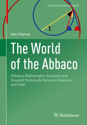 Świat Abbaco: Matematyka Abbacusa przeanalizowana i umiejscowiona historycznie między Fibonaccim a Stiflem - The World of the Abbaco: Abbacus Mathematics Analyzed and Situated Historically Between Fibonacci and Stifel