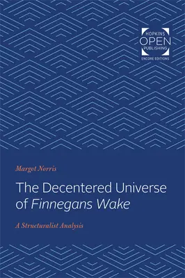 Zdecentrowany wszechświat Finnegans Wake: analiza strukturalistyczna - The Decentered Universe of Finnegans Wake: A Structuralist Analysis