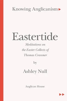 Poznawanie anglikanizmu - Wielkanoc - Medytacje na temat wielkanocnych zbiorów Thomasa Cranmera - Knowing Anglicanism - Eastertide - Meditations on the Easter Collects of Thomas Cranmer