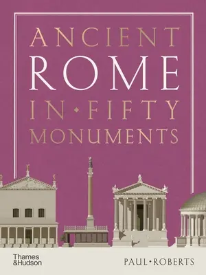 Starożytny Rzym w pięćdziesięciu zabytkach - Ancient Rome in Fifty Monuments