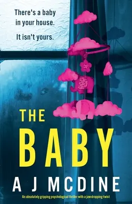 The Baby: Absolutnie trzymający w napięciu thriller psychologiczny z zapierającym dech w piersiach zwrotem akcji - The Baby: An absolutely gripping psychological thriller with a jaw-dropping twist
