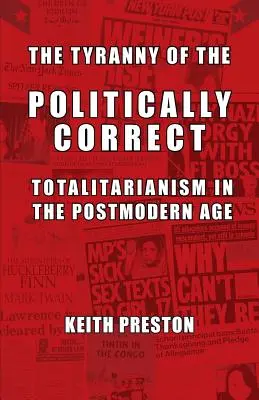 Tyrania poprawności politycznej: totalitaryzm w epoce postmodernizmu - The Tyranny of the Politically Correct: Totalitarianism in the Postmodern Age