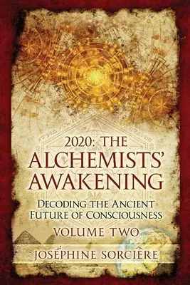 2020 - Przebudzenie alchemika, tom drugi: Dekodowanie starożytnej przyszłości świadomości - 2020 - The Alchemist's Awakening Volume Two: Decoding The Ancient Future of Consciousness