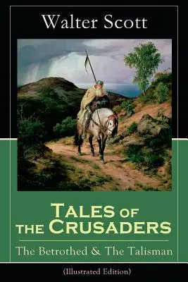 Opowieści o krzyżowcach: The Betrothed & The Talisman (wydanie ilustrowane): Powieści historyczne - Tales of the Crusaders: The Betrothed & The Talisman (Illustrated Edition): Historical Novels