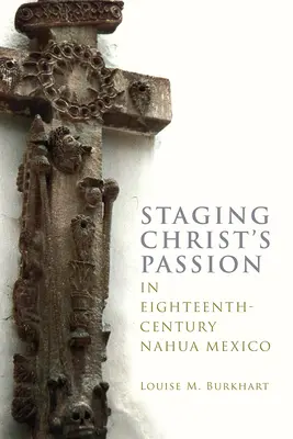 Inscenizacja męki Chrystusa w osiemnastowiecznym Meksyku Nahua - Staging Christ's Passion in Eighteenth-Century Nahua Mexico