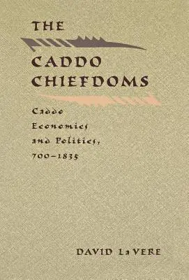 The Caddo Chiefdoms: Ekonomia i polityka Caddo, 700-1835 - The Caddo Chiefdoms: Caddo Economics and Politics, 700-1835