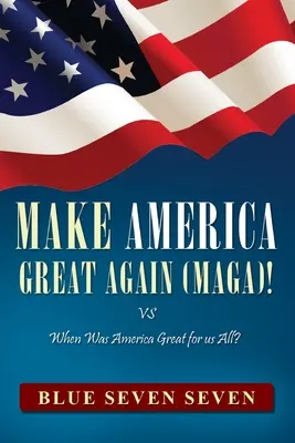 Make America Great Again (Maga)! VS Kiedy Ameryka była wspaniała dla nas wszystkich? - Make America Great Again (Maga)!: VS When Was America Great For Us All?