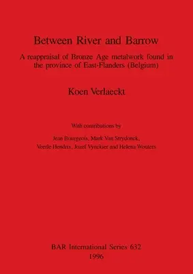 Między rzeką a kurhanem: Ponowna ocena metaloplastyki z epoki brązu znalezionej w prowincji Flandrii Wschodniej - Between River and Barrow: A reappraisal of Bronze Age metalwork found in the province of East-Flanders