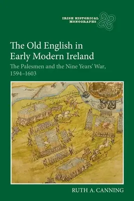 Staroangielski we wczesnonowożytnej Irlandii: Palesmenowie i wojna dziewięcioletnia, 1594-1603 - The Old English in Early Modern Ireland: The Palesmen and the Nine Years' War, 1594-1603