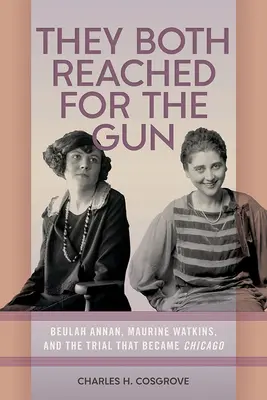 Oboje sięgnęli po broń: Beulah Annan, Maurine Watkins i proces, który stał się Chicago - They Both Reached for the Gun: Beulah Annan, Maurine Watkins, and the Trial That Became Chicago