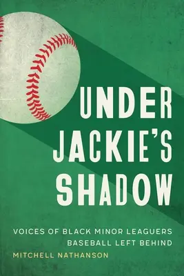 Under Jackie's Shadow: Głosy czarnoskórych baseballistów pozostawionych w tyle - Under Jackie's Shadow: Voices of Black Minor Leaguers Baseball Left Behind