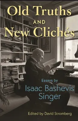 Stare prawdy i nowe frazesy: Eseje Isaaca Bashevisa Singera - Old Truths and New Clichs: Essays by Isaac Bashevis Singer