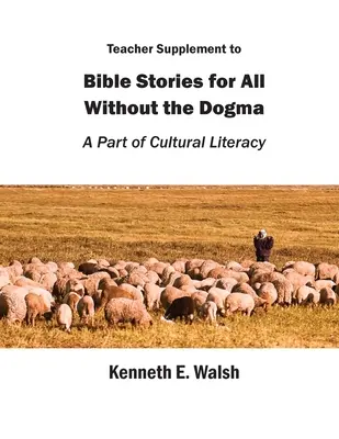 Dodatek dla nauczycieli do Opowieści biblijnych dla wszystkich bez dogmatów: Część alfabetyzacji kulturowej - Teacher Supplement to Bible Stories for All Without the Dogma: A Part of Cultural Literacy