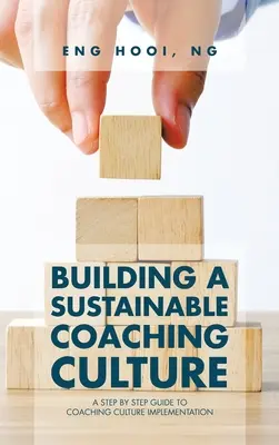 Budowanie zrównoważonej kultury coachingu: Przewodnik po wdrażaniu kultury coachingowej krok po kroku - Building a Sustainable Coaching Culture: A Step by Step Guide to Coaching Culture Implementation
