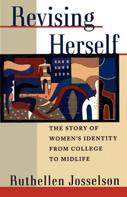 Revising Herself: Historia kobiecej tożsamości od college'u do wieku średniego - Revising Herself: The Story of Women's Identity from College to Midlife