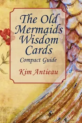 Karty Mądrości Starych Syren: Kompaktowy przewodnik - The Old Mermaids Wisdom Cards: Compact Guide