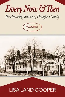 Every Now and Then: Niesamowite historie hrabstwa Douglas, tom II - Every Now and Then: The Amazing Stories of Douglas County Volume II
