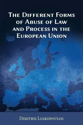 Różne formy nadużycia prawa i procesu w Unii Europejskiej - The Different Forms of Abuse of Law and Process in the European Union