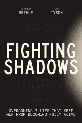 Walka z cieniem: Przezwyciężenie 7 kłamstw, które powstrzymują mężczyzn przed osiągnięciem pełni życia - Fighting Shadows: Overcoming 7 Lies That Keep Men from Becoming Fully Alive