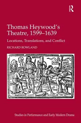 Teatr Thomasa Heywooda, 1599-1639: lokalizacje, tłumaczenia i konflikty - Thomas Heywood's Theatre, 1599-1639: Locations, Translations, and Conflict