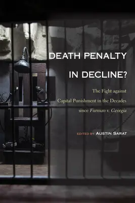 Kara śmierci w zaniku: Walka przeciwko karze śmierci w dekadach od sprawy Furman przeciwko Georgii - Death Penalty in Decline?: The Fight against Capital Punishment in the Decades since Furman v. Georgia