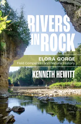 Rzeki w skale: Przewodnik terenowy i historia naturalna wąwozu Elora - Rivers in Rock: Elora Gorge Field Companion and Natural History