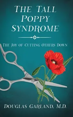 Syndrom wysokiego maku: Radość z obcinania innych - The Tall Poppy Syndrome: The Joy of Cutting Others Down