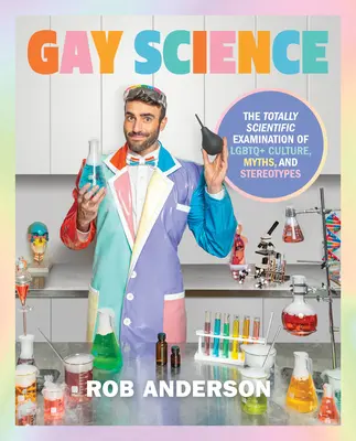Gay Science: Całkowicie naukowe badanie kultury, mitów i stereotypów LGBTQ - Gay Science: The Totally Scientific Examination of LGBTQ+ Culture, Myths, and Stereotypes