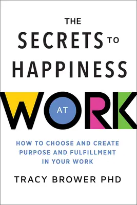 Sekrety szczęścia w pracy: Jak wybrać i stworzyć cel i spełnienie w swojej pracy - Secrets to Happiness at Work: How to Choose and Create Purpose and Fulfillment in Your Work