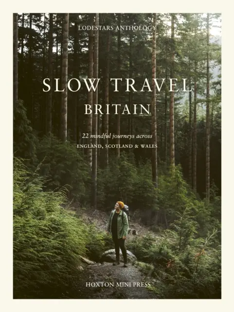 Slow Travel Britain: 22 przemyślane podróże po Anglii, Szkocji i Walii - Slow Travel Britain: 22 Mindful Journeys Across England, Scotland and Wales