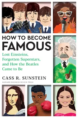 Jak zostać sławnym: Zagubieni Einsteini, zapomniane gwiazdy i jak powstali Beatlesi - How to Become Famous: Lost Einsteins, Forgotten Superstars, and How the Beatles Came to Be