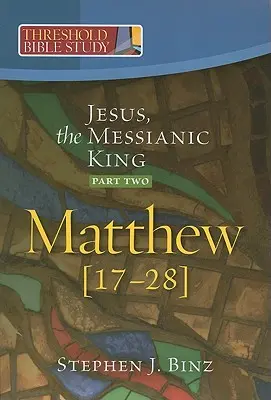 Jezus, mesjański król - część druga Mateusza 17-28 - Jesus, the Messianic King--Part Two Matthew 17-28