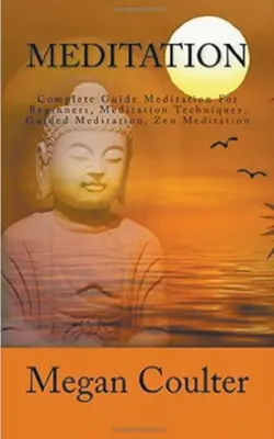 Medytacja: Kompletny przewodnik dla początkujących - Meditation: Complete Guide For Beginners