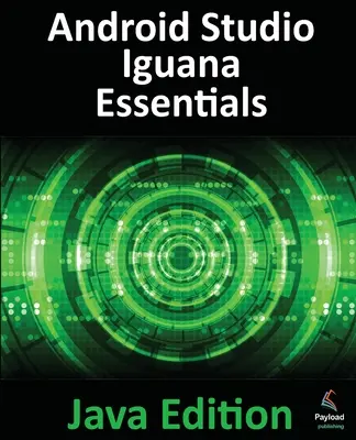 Android Studio Iguana Essentials - Java Edition: Tworzenie aplikacji na Androida przy użyciu Android Studio 2023.2.1 i Java - Android Studio Iguana Essentials - Java Edition: Developing Android Apps Using Android Studio 2023.2.1 and Java