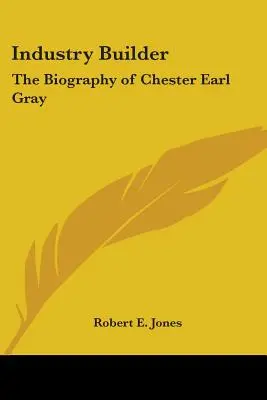 Industry Builder: Biografia Chestera Earla Graya - Industry Builder: The Biography of Chester Earl Gray