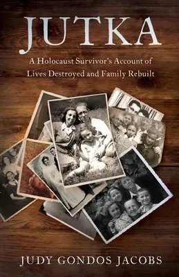 Jutka: Relacja ocalałej z Holokaustu o zniszczonym życiu i odbudowanej rodzinie - Jutka: A Holocaust Survivor's Account of Lives Destroyed and Family Rebuilt