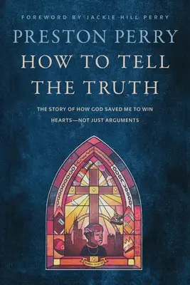 Jak mówić prawdę: opowieść o tym, jak Bóg mnie ocalił, by zdobywać serca, a nie tylko argumenty - How to Tell the Truth: The Story of How God Saved Me to Win Hearts--Not Just Arguments