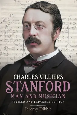 Charles Villiers Stanford: Człowiek i muzyk: Wydanie poprawione i rozszerzone - Charles Villiers Stanford: Man and Musician: Revised and Expanded Edition