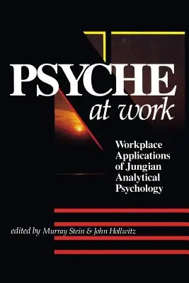 The Psyche at Work: Zastosowania jungowskiej psychologii analitycznej w miejscu pracy - The Psyche at Work: Workplace Applications of Jungian Analytical Psychology