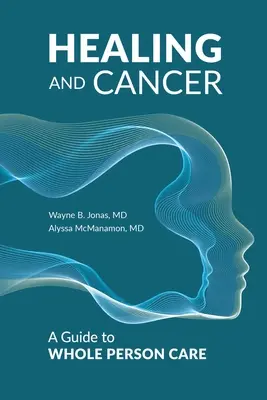 Uzdrawianie i rak: Przewodnik po opiece nad całą osobą - Healing and Cancer: A Guide to Whole Person Care