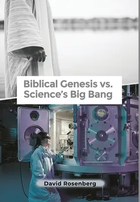 Biblijna Księga Rodzaju a naukowy Wielki Wybuch: Dlaczego Biblia ma rację - Biblical Genesis vs. Science's Big Bang: Why the Bible Is Correct